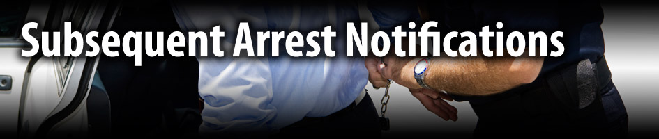 Subsequent Arrest Notifications